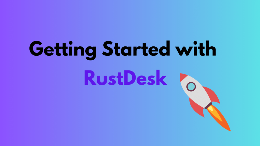 Getting Started With RustDesk