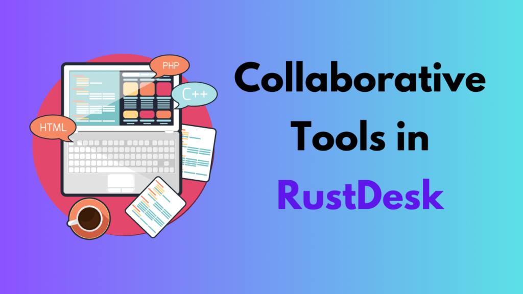 Collaborative Tools in RustDesk
