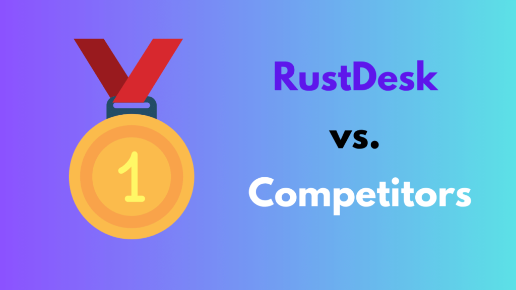 RustDesk vs. Competitors